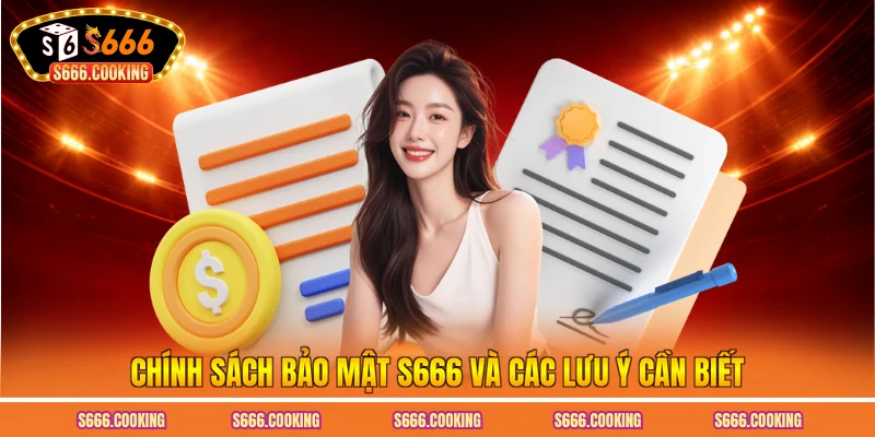 Chính sách bảo mật S666 và các lưu ý cần biết