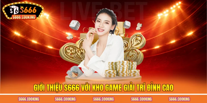 Giới thiệu S666 với kho game giải trí đỉnh cao