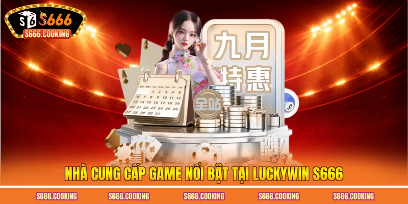Nhà cung cấp game nổi bật tại luckywin S666