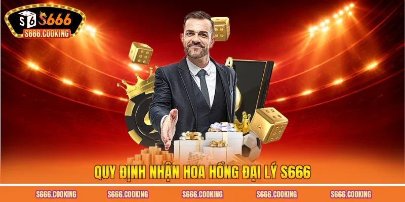 Quy định nhận hoa hồng đại lý S666
