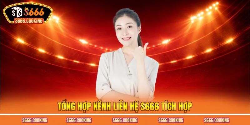 Tổng hợp kênh liên hệ S666 tích hợp